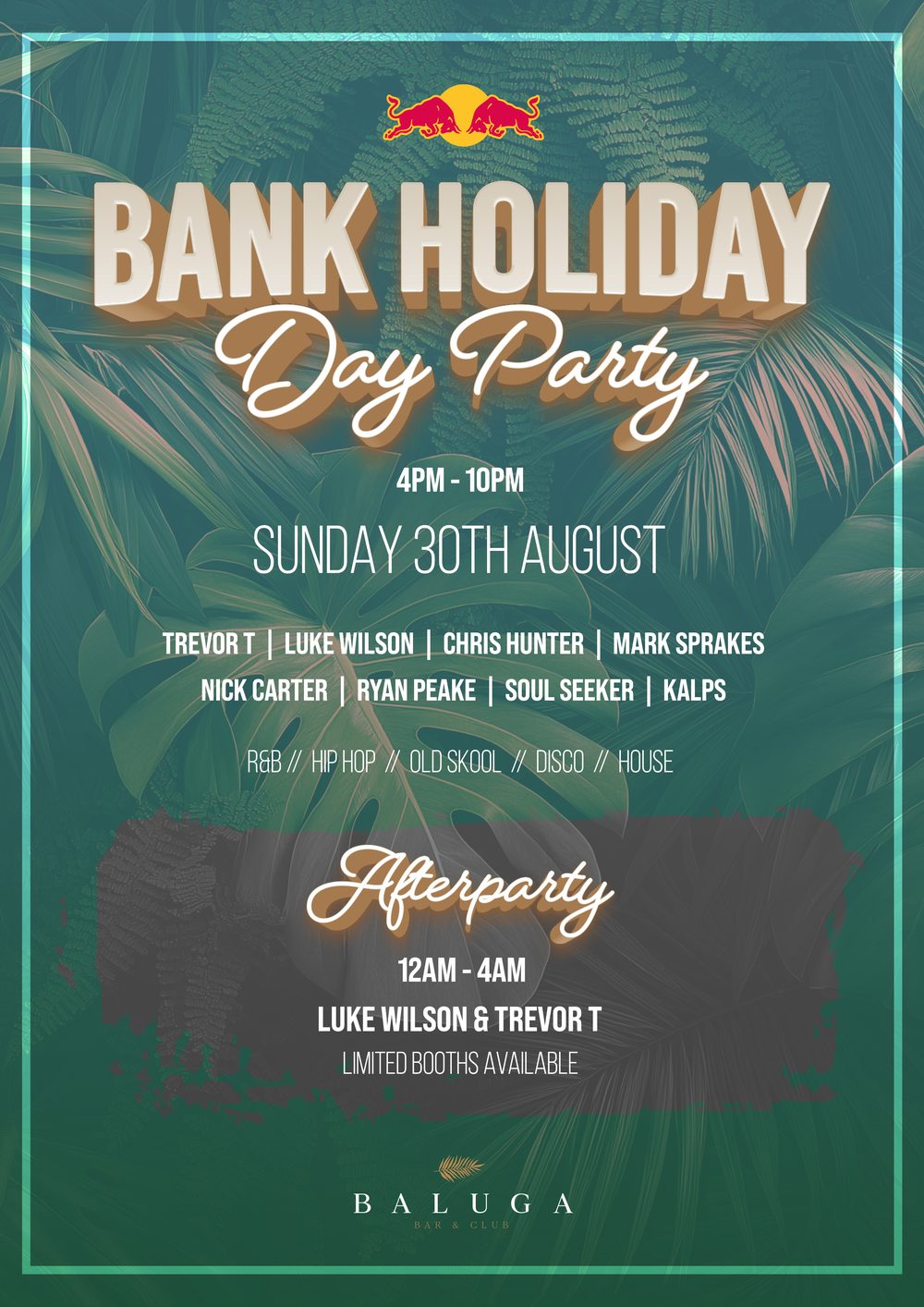 Bank Holiday Day Party at Baluga, Sunday 30th August, 4pm to 10pm, with Trevor T, Luke Wilson, Chris Hunter, Mark Sprakes, Nick Carter, Ryan Peake, Soul Seeker and Kalps. Afterparty 12am to 4am. Limited booths available.